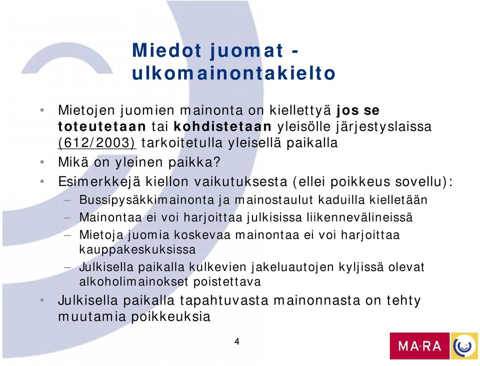 Esimerkkejä kiellon vaikutuksesta (ellei poikkeus sovellu): Bussipysäkkimainonta ja mainostaulut kaduilla kielletään Mainontaa ei voi harjoittaa