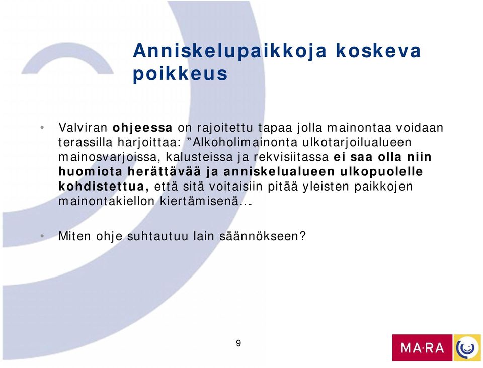 rekvisiitassa ei saa olla niin huomiota herättävää ja anniskelualueen ulkopuolelle kohdistettua,