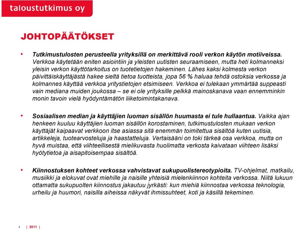 Lähes kaksi kolmesta verkon päivittäiskäyttäjästä hakee sieltä tietoa tuotteista, jopa 56 haluaa tehdä ostoksia verkossa ja kolmannes käyttää verkkoa yritystietojen etsimiseen.