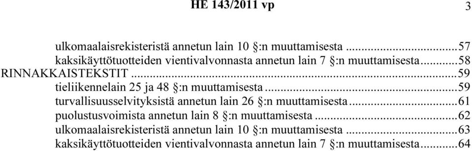 ..59 tieliikennelain 25 ja 48 :n muuttamisesta...59 turvallisuusselvityksistä annetun lain 26 :n muuttamisesta.