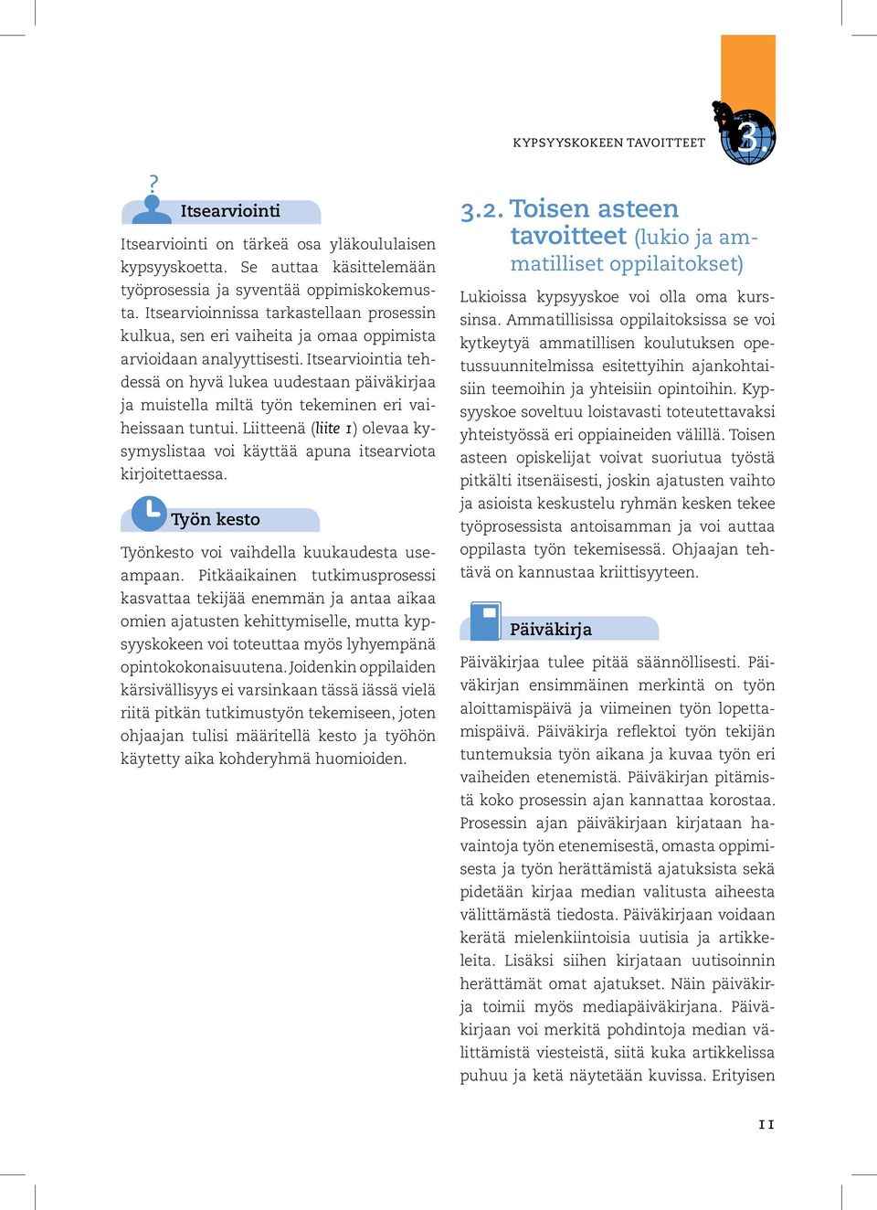 Itsearviointia tehdessä on hyvä lukea uudestaan päiväkirjaa ja muistella miltä työn tekeminen eri vaiheissaan tuntui.