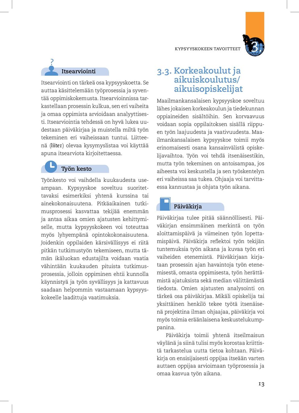 Itsearviointia tehdessä on hyvä lukea uudestaan päiväkirjaa ja muistella miltä työn tekeminen eri vaiheissaan tuntui.