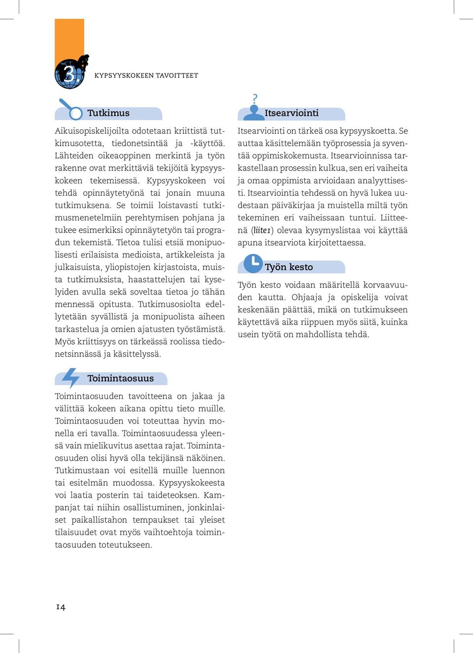 Se toimii loistavasti tutkimusmenetelmiin perehtymisen pohjana ja tukee esimerkiksi opinnäytetyön tai progradun tekemistä.