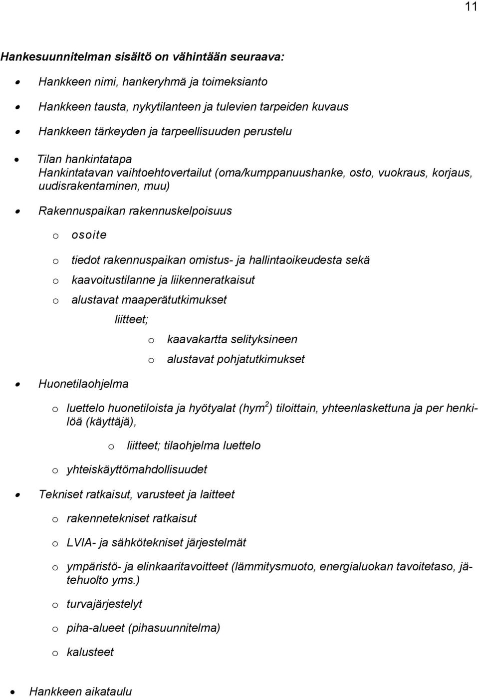 hallintaikeudesta sekä kaavitustilanne ja liikenneratkaisut alustavat maaperätutkimukset liitteet; kaavakartta selityksineen alustavat phjatutkimukset Hunetilahjelma luettel hunetilista ja hyötyalat