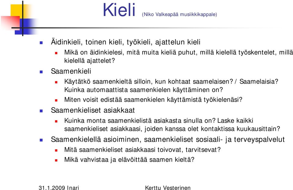 Miten voisit edistää saamenkielen käyttämistä työkielenäsi? Saamenkieliset asiakkaat Kuinka monta saamenkielistä asiakasta sinulla on?