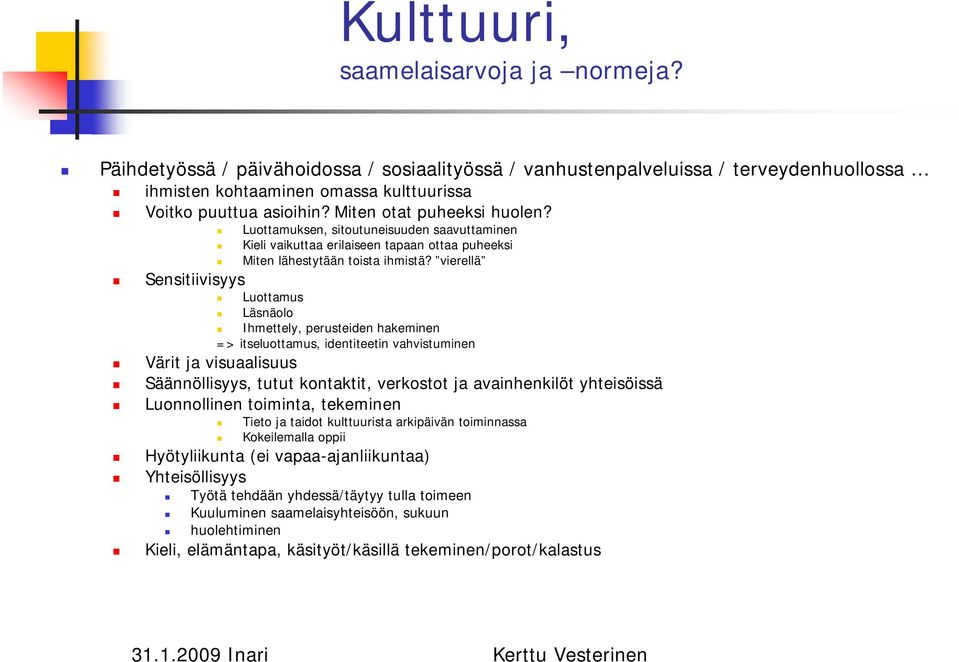 vierellä Sensitiivisyys Luottamus Läsnäolo Ihmettely, perusteiden hakeminen => itseluottamus, identiteetin vahvistuminen Värit ja visuaalisuus Säännöllisyys, tutut kontaktit, verkostot ja