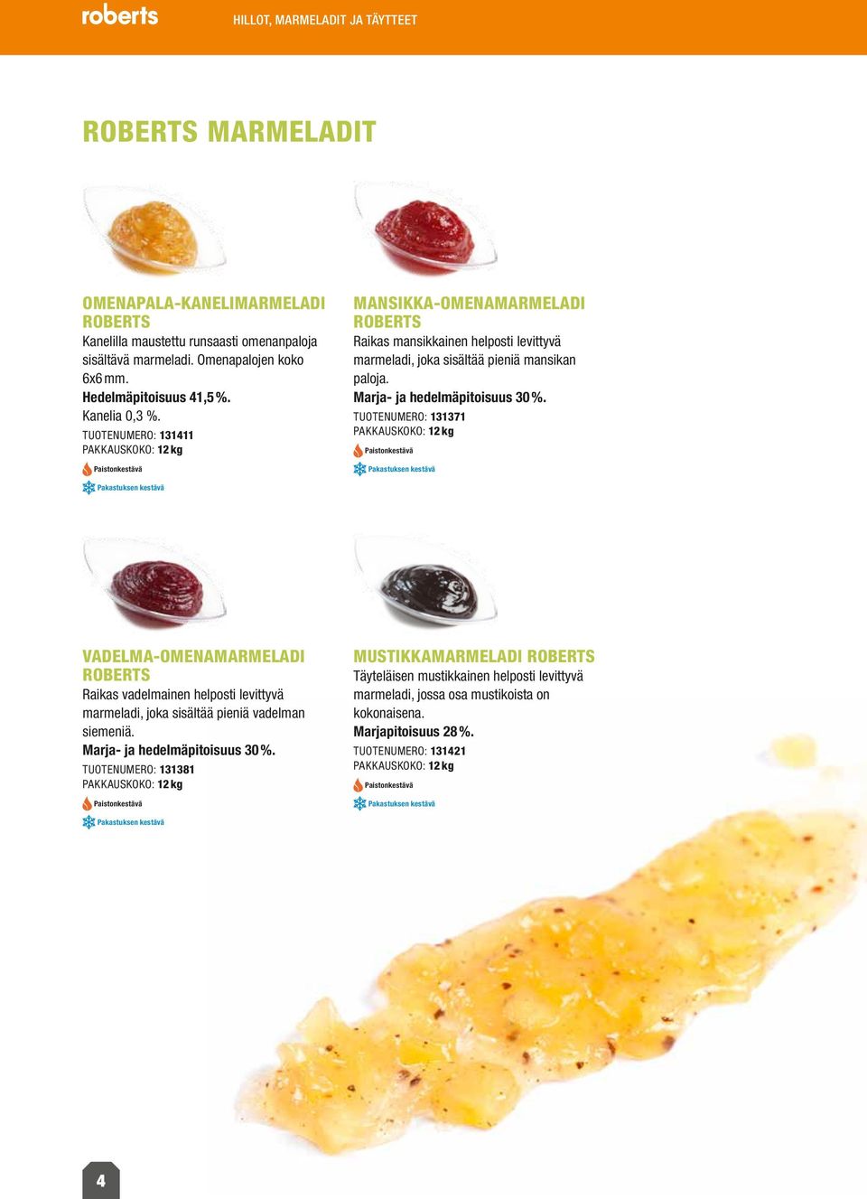 Marja- ja hedelmäpitoisuus 30 %. Tuotenumero: 131371 VADELMA-OMENAMARMELADI Raikas vadelmainen helposti levittyvä marmeladi, joka sisältää pieniä vadelman siemeniä.