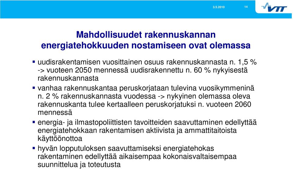 2 % rakennuskannasta vuodessa -> nykyinen olemassa oleva rakennuskanta tulee kertaalleen peruskorjatuksi n.