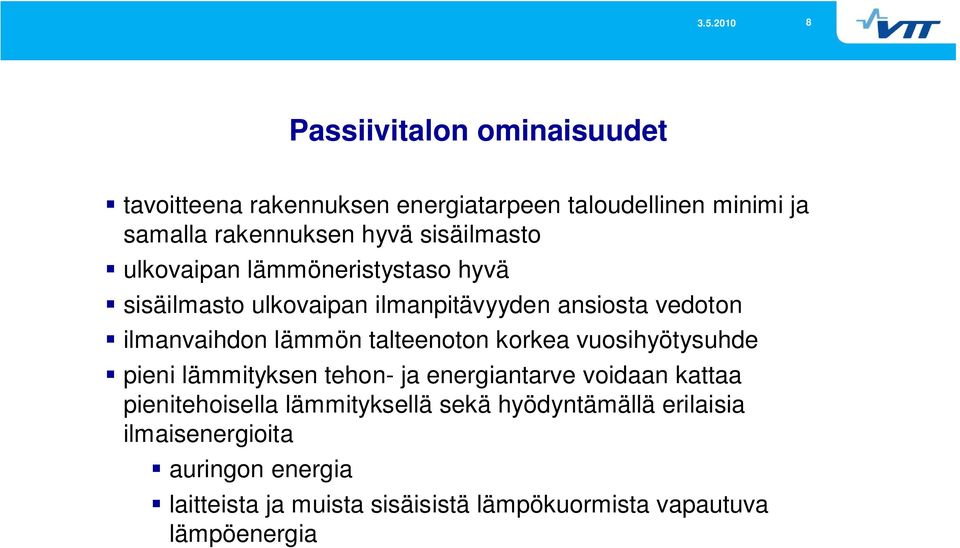 talteenoton korkea vuosihyötysuhde pieni lämmityksen tehon- ja energiantarve voidaan kattaa pienitehoisella lämmityksellä