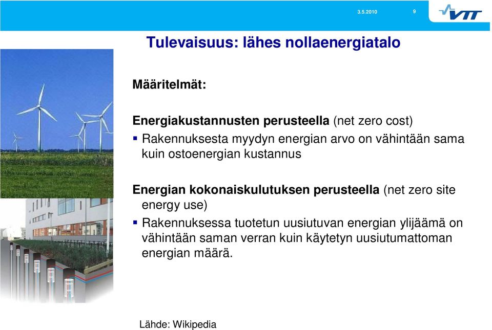 kokonaiskulutuksen perusteella (net zero site energy use) Rakennuksessa tuotetun uusiutuvan