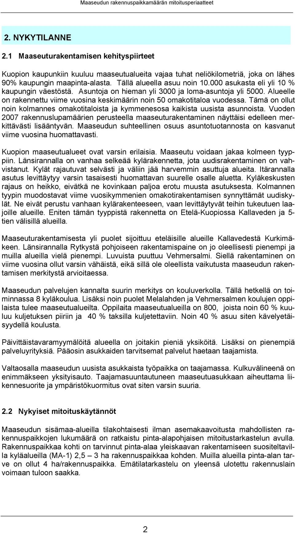 Tämä on ollut noin kolmannes omakotitaloista ja kymmenesosa kaikista uusista asunnoista. Vuoden 2007 rakennuslupamäärien perusteella maaseuturakentaminen näyttäisi edelleen merkittävästi lisääntyvän.