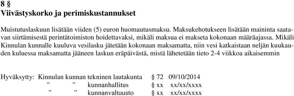 Mikäli Kinnulan kunnalle kuuluva vesilasku jätetään kokonaan maksamatta, niin vesi katkaistaan neljän kuukauden kuluessa maksamatta jääneen