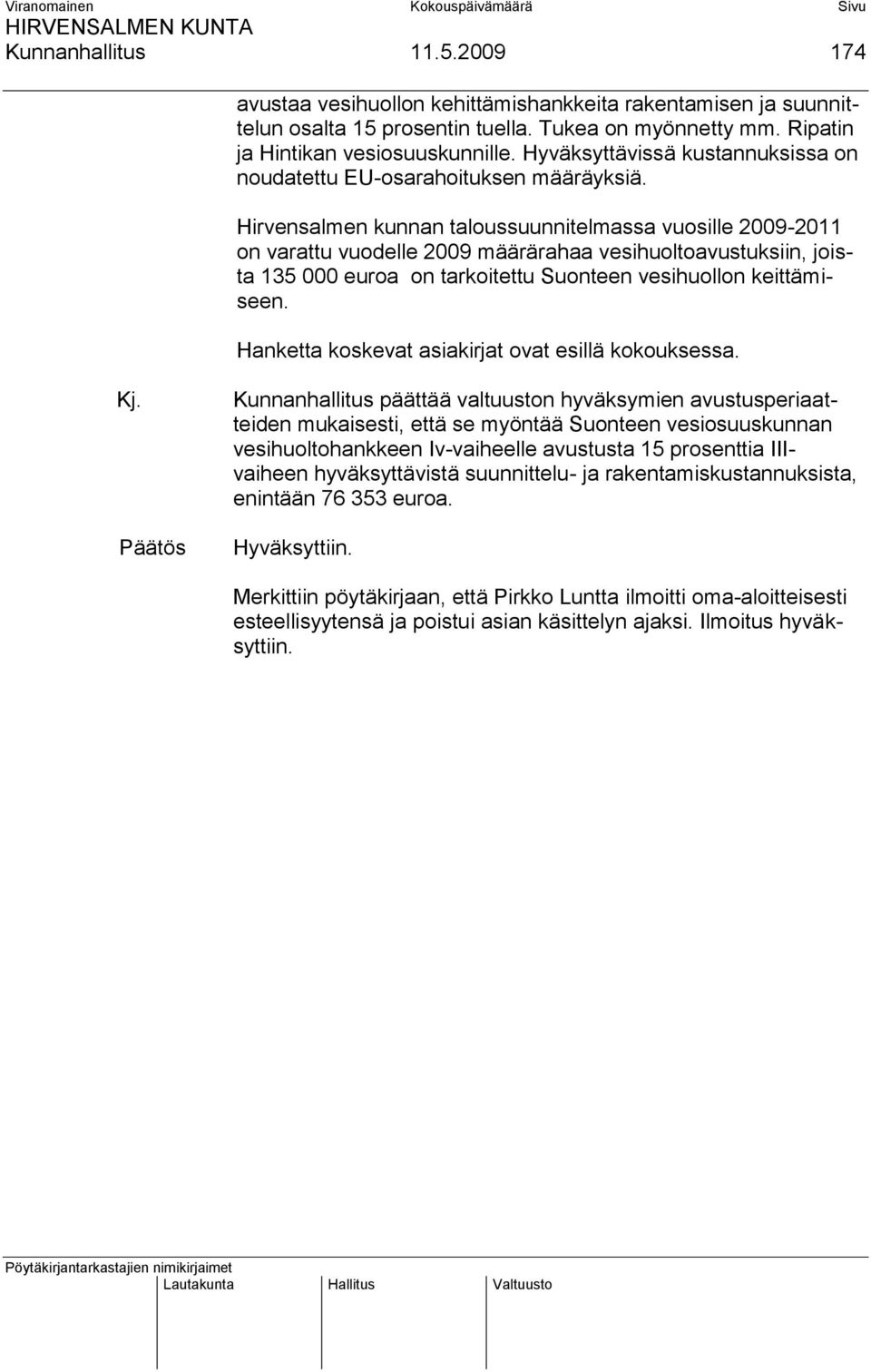 Hirvensalmen kunnan taloussuunnitelmassa vuosille 2009-2011 on varattu vuodelle 2009 määrärahaa vesihuoltoavustuksiin, joista 135 000 euroa on tarkoitettu Suonteen vesihuollon keittämiseen.