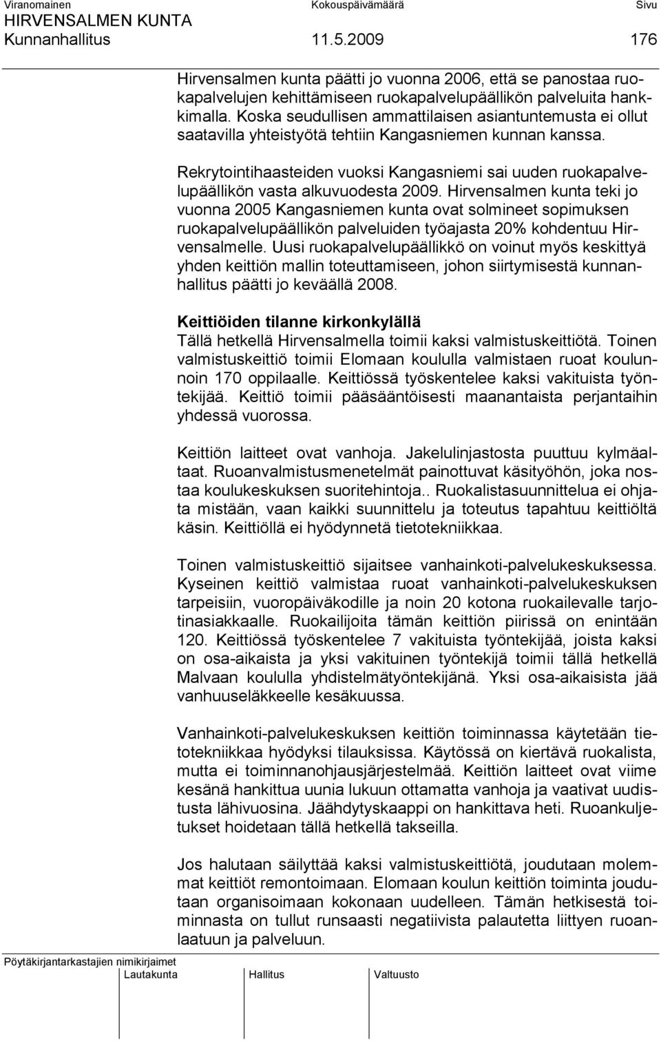 Rekrytointihaasteiden vuoksi Kangasniemi sai uuden ruokapalvelupäällikön vasta alkuvuodesta 2009.