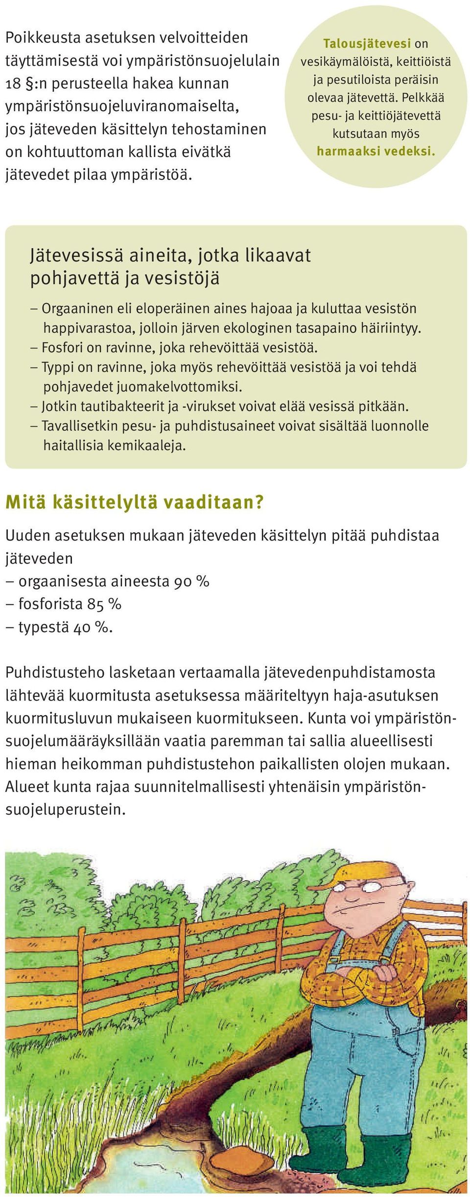 Pelkkää pesu- ja keittiöjätevettä kutsutaan myös harmaaksi vedeksi.