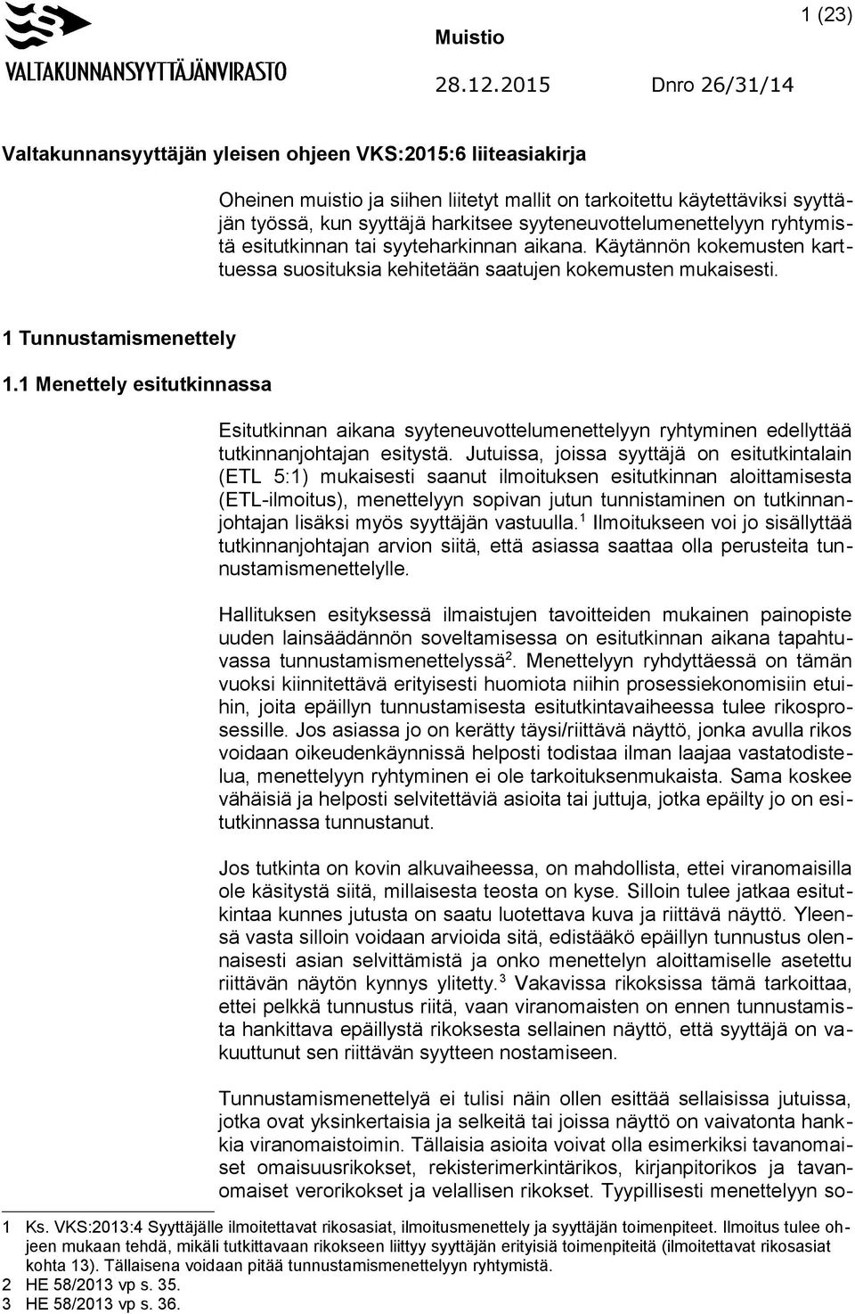 1 Menettely esitutkinnassa Esitutkinnan aikana syyteneuvottelumenettelyyn ryhtyminen edellyttää tutkinnanjohtajan esitystä.