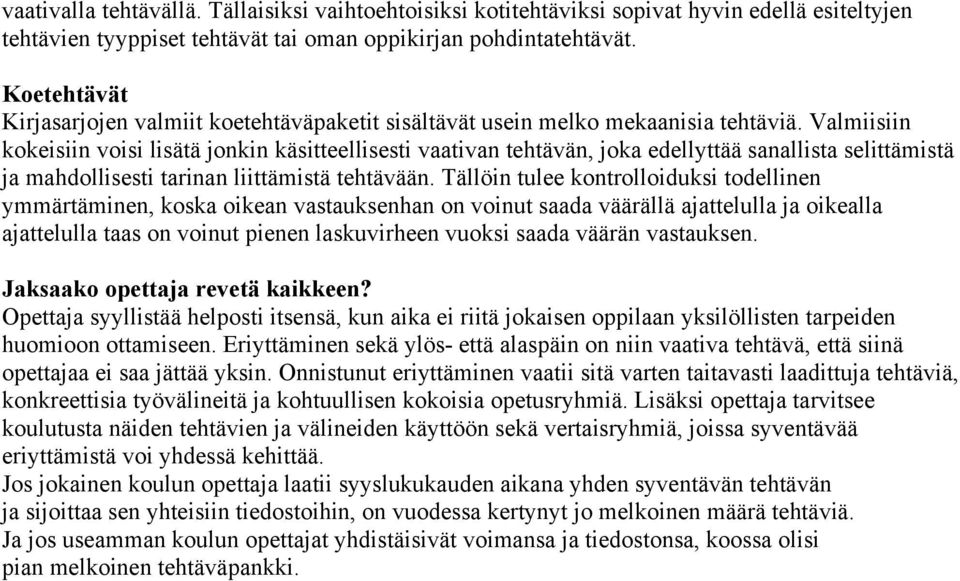 Valmiisiin kokeisiin voisi lisätä jonkin käsitteellisesti vaativan tehtävän, joka edellyttää sanallista selittämistä ja mahdollisesti tarinan liittämistä tehtävään.