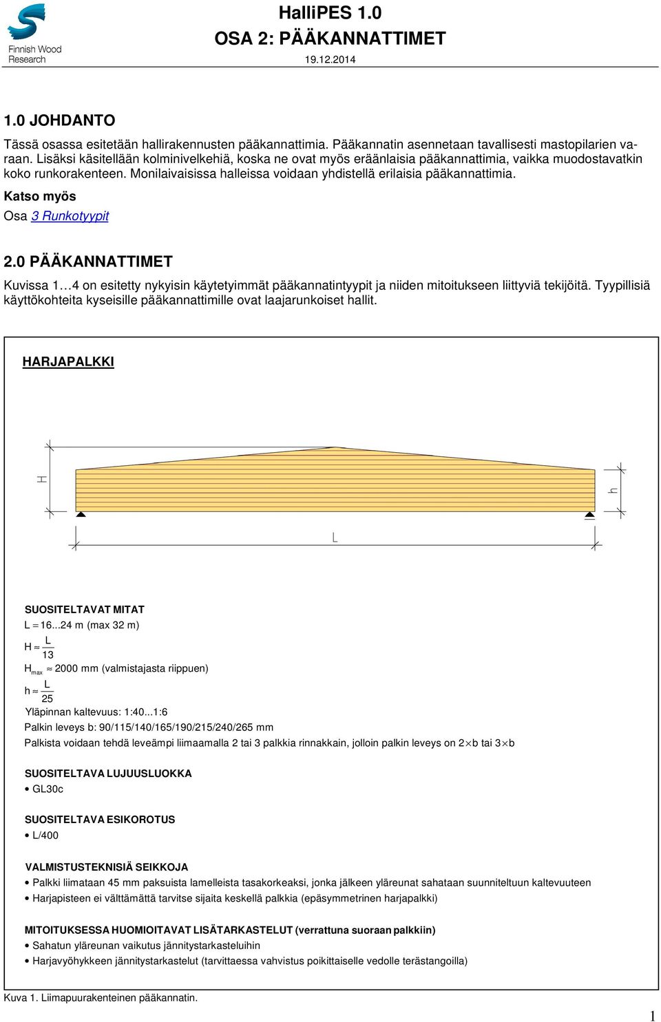 Katso myös Osa 3 Runkotyypit 2.0 PÄÄKANNATTIMET Kuvissa 1 4 on esitetty nykyisin käytetyimmät pääkannatintyypit ja niiden mitoitukseen liittyviä tekijöitä.