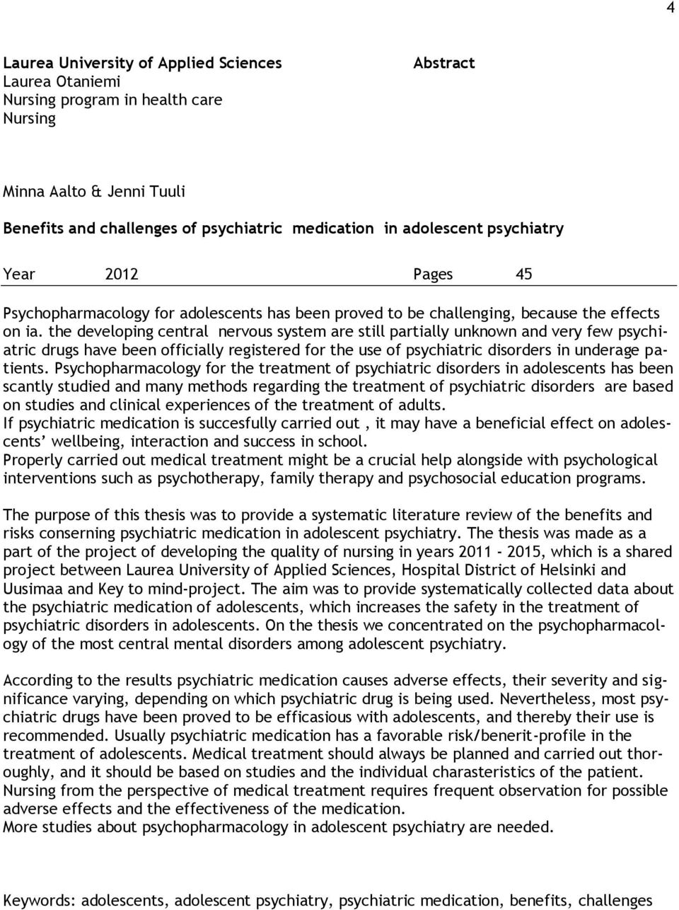 the developing central nervous system are still partially unknown and very few psychiatric drugs have been officially registered for the use of psychiatric disorders in underage patients.