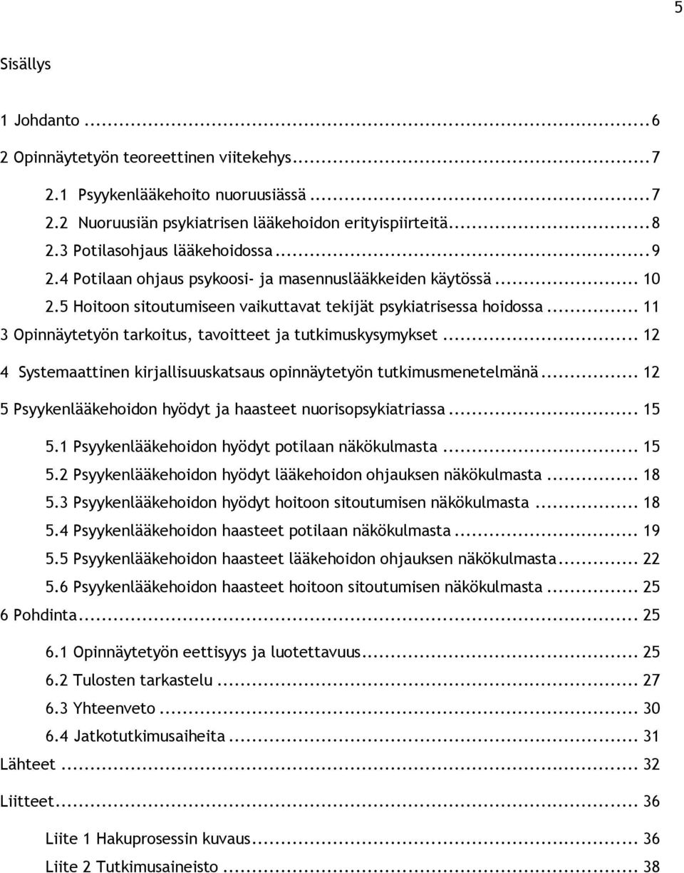 .. 11 3 Opinnäytetyön tarkoitus, tavoitteet ja tutkimuskysymykset... 12 4 Systemaattinen kirjallisuuskatsaus opinnäytetyön tutkimusmenetelmänä.