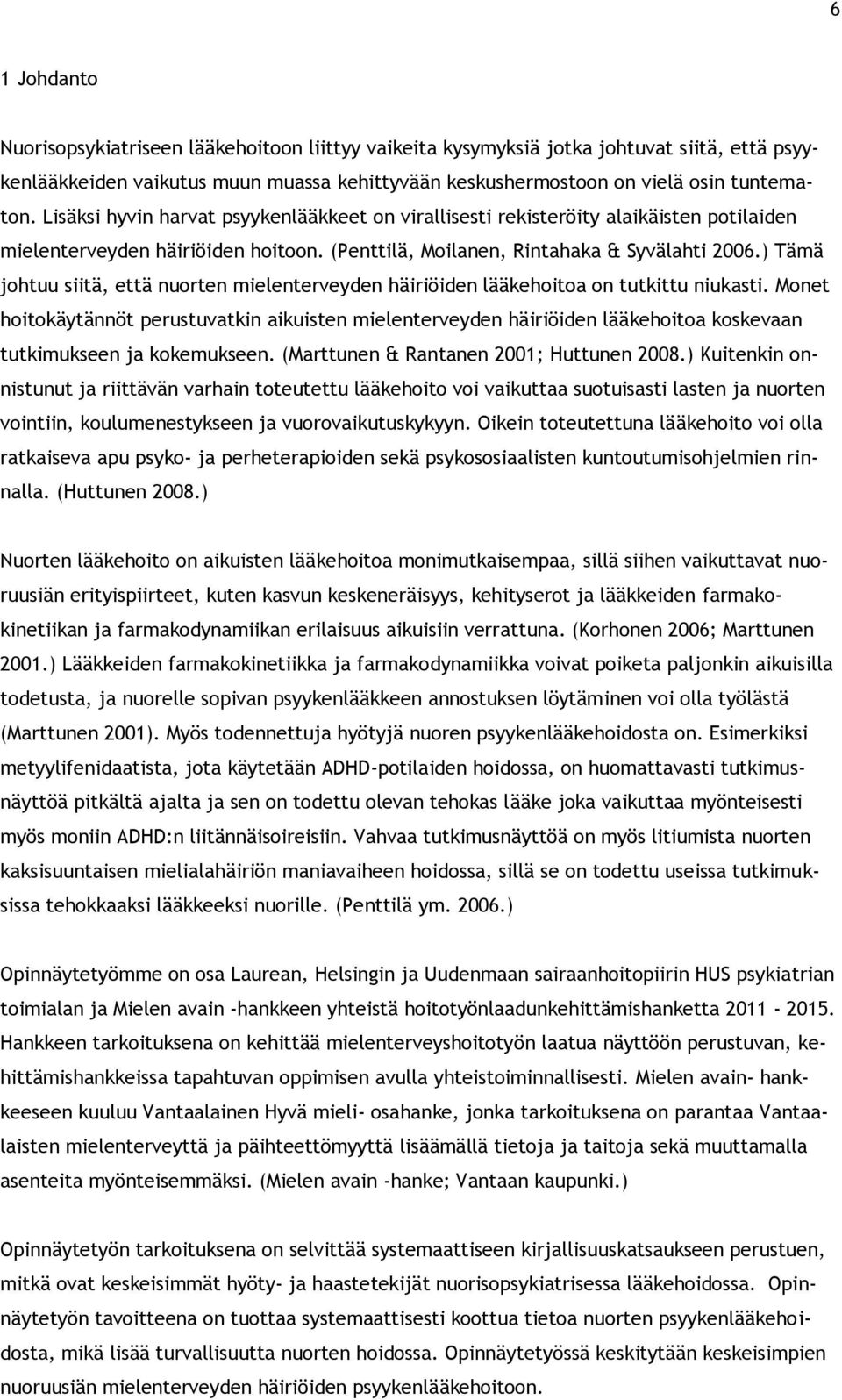 ) Tämä johtuu siitä, että nuorten mielenterveyden häiriöiden lääkehoitoa on tutkittu niukasti.
