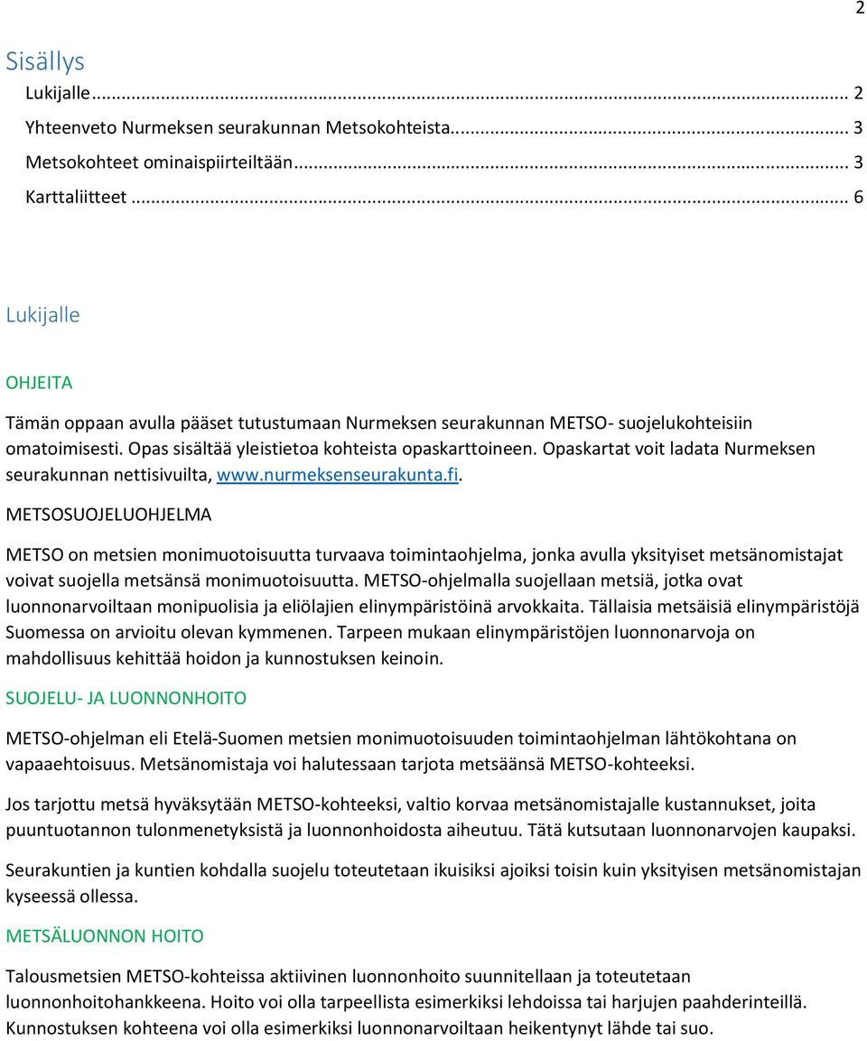 Opaskartat voit ladata Nurmeksen seurakunnan nettisivuilta, www.nurmeksenseurakunta.fi.