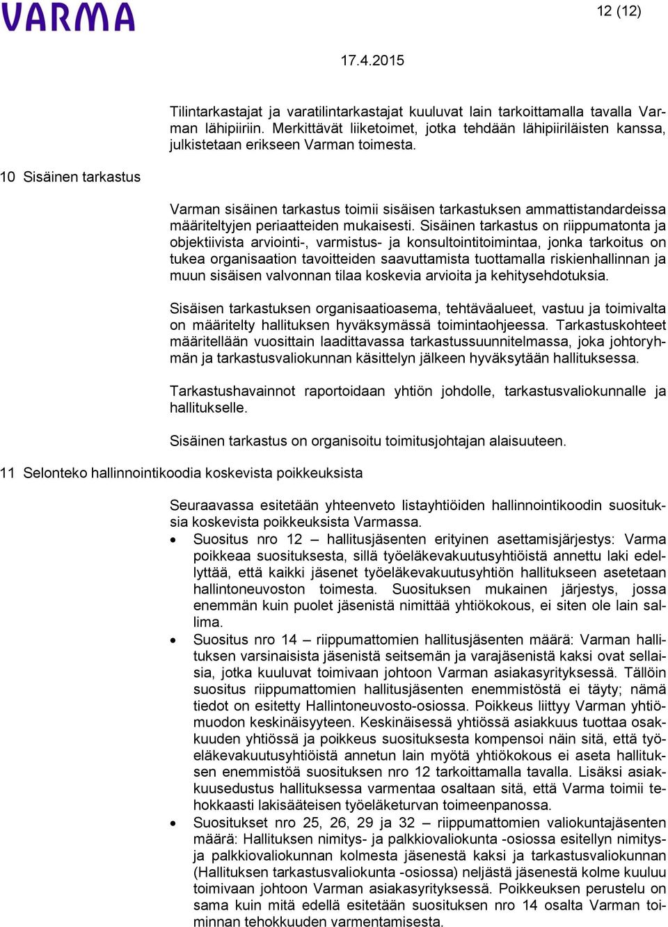 10 Sisäinen tarkastus Varman sisäinen tarkastus toimii sisäisen tarkastuksen ammattistandardeissa määriteltyjen periaatteiden mukaisesti.