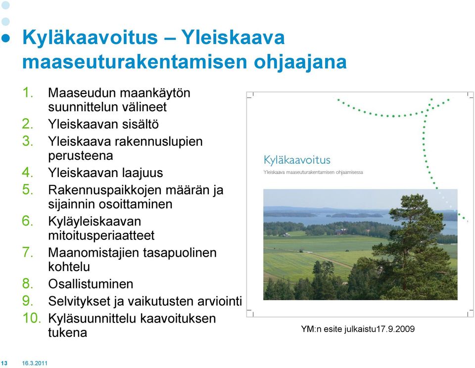 Rakennuspaikkojen määrän ja sijainnin osoittaminen 6. Kyläyleiskaavan mitoitusperiaatteet 7.