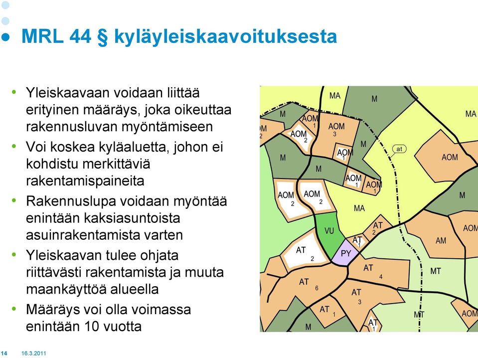 Rakennuslupa voidaan myöntää enintään kaksiasuntoista asuinrakentamista varten Yleiskaavan tulee