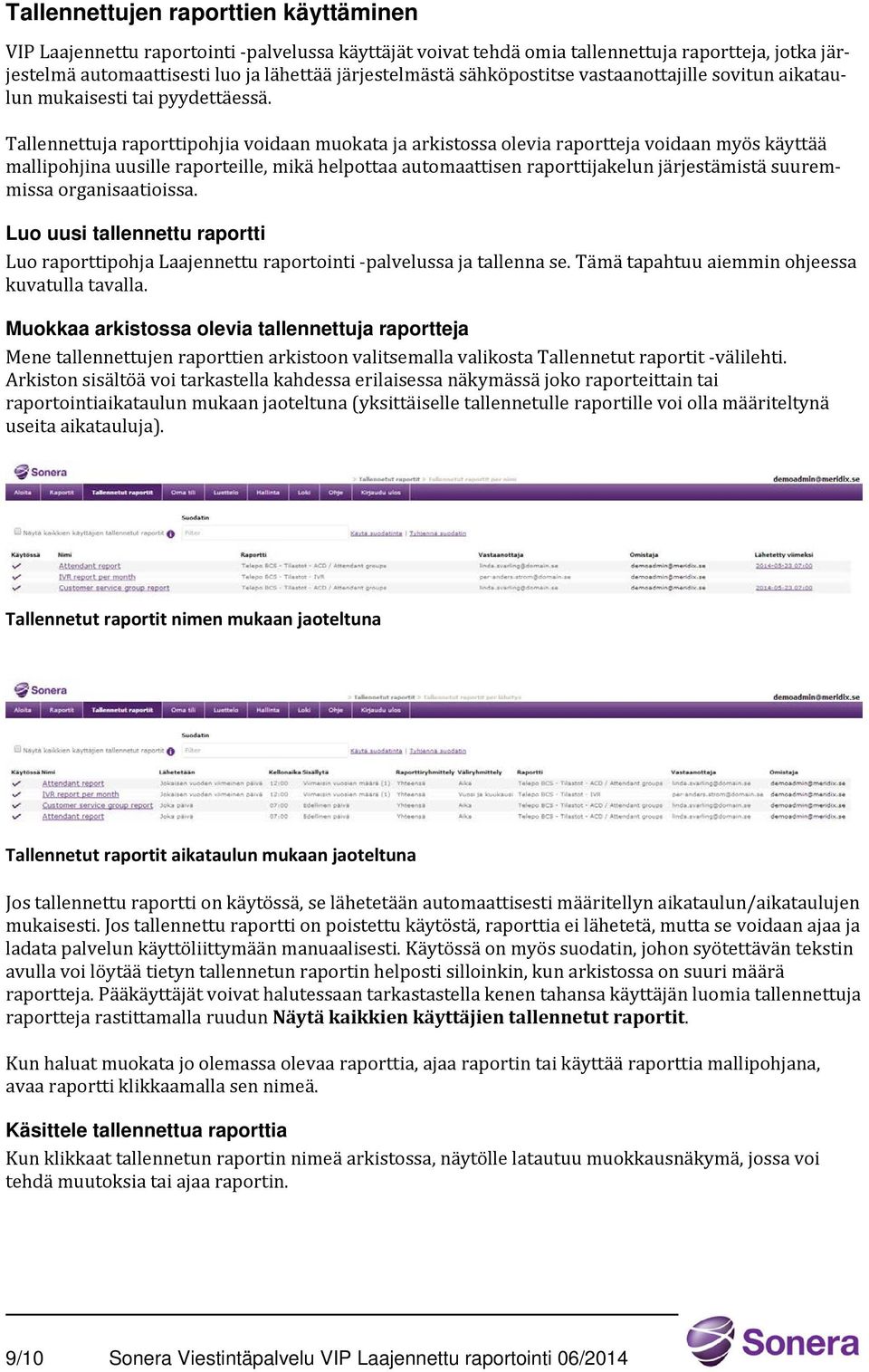 Tallennettuja raporttipohjia voidaan muokata ja arkistossa olevia raportteja voidaan myös käyttää mallipohjina uusille raporteille, mikä helpottaa automaattisen raporttijakelun järjestämistä