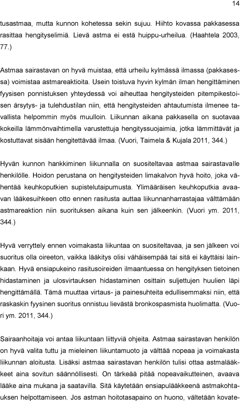 Usein toistuva hyvin kylmän ilman hengittäminen fyysisen ponnistuksen yhteydessä voi aiheuttaa hengitysteiden pitempikestoisen ärsytys- ja tulehdustilan niin, että hengitysteiden ahtautumista ilmenee