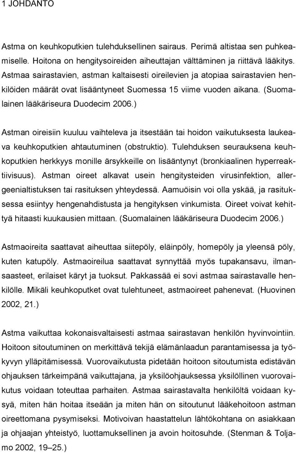 ) Astman oireisiin kuuluu vaihteleva ja itsestään tai hoidon vaikutuksesta laukeava keuhkoputkien ahtautuminen (obstruktio).