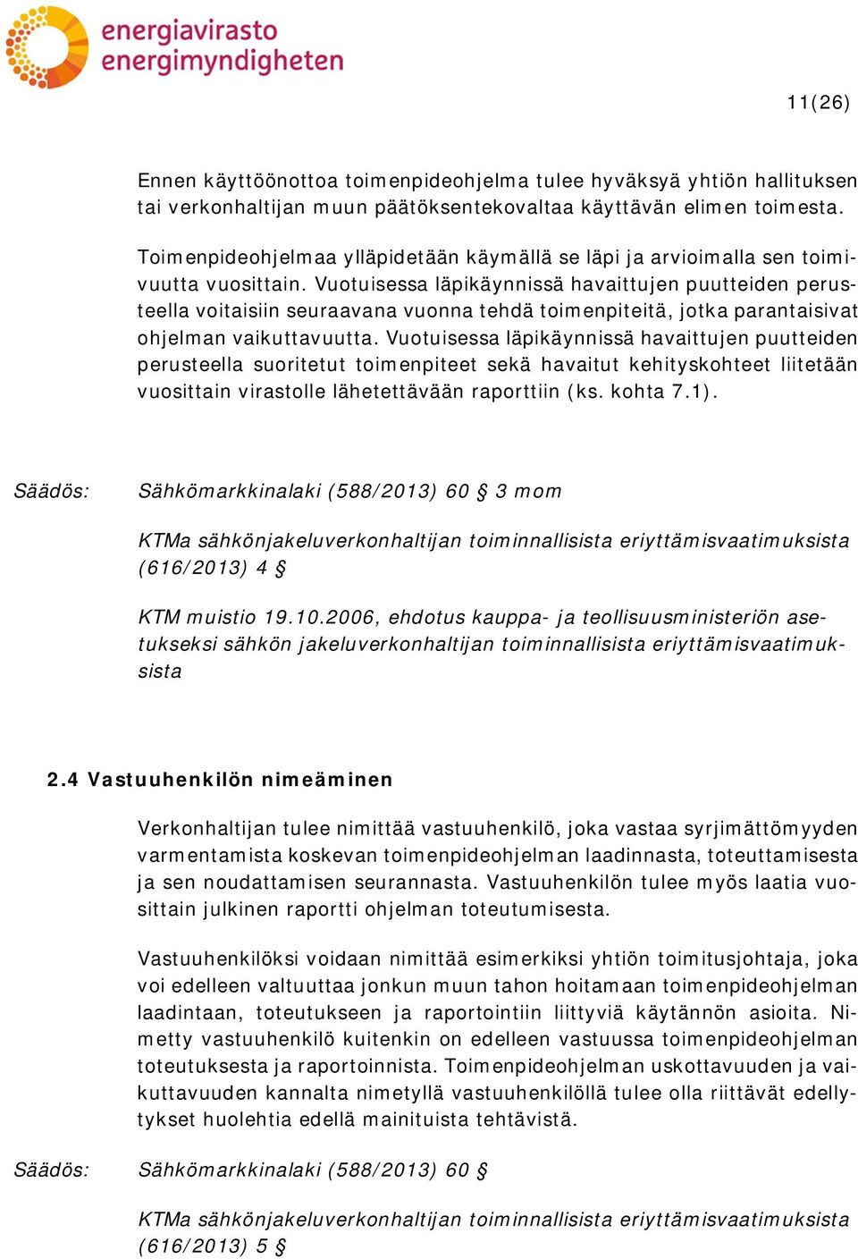 Vuotuisessa läpikäynnissä havaittujen puutteiden perusteella voitaisiin seuraavana vuonna tehdä toimenpiteitä, jotka parantaisivat ohjelman vaikuttavuutta.