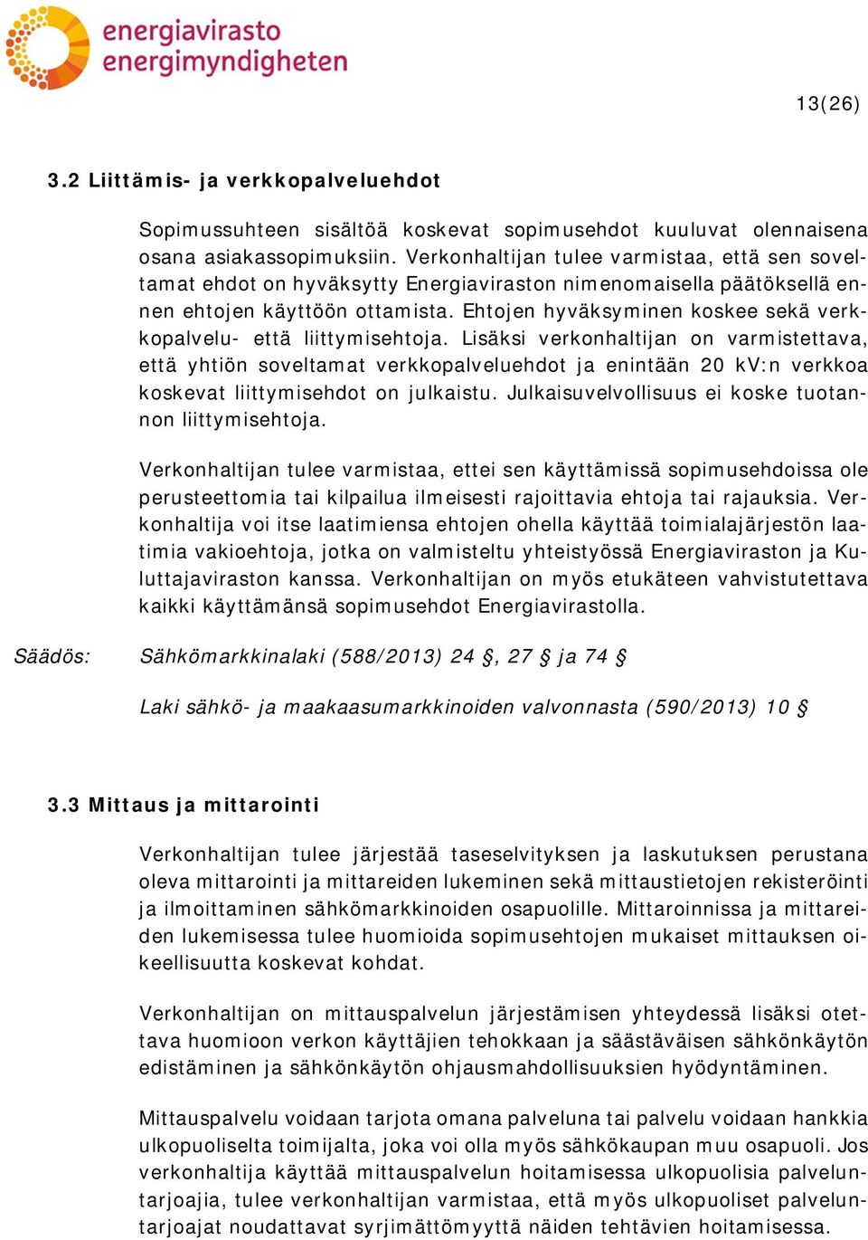 Ehtojen hyväksyminen koskee sekä verkkopalvelu- että liittymisehtoja.