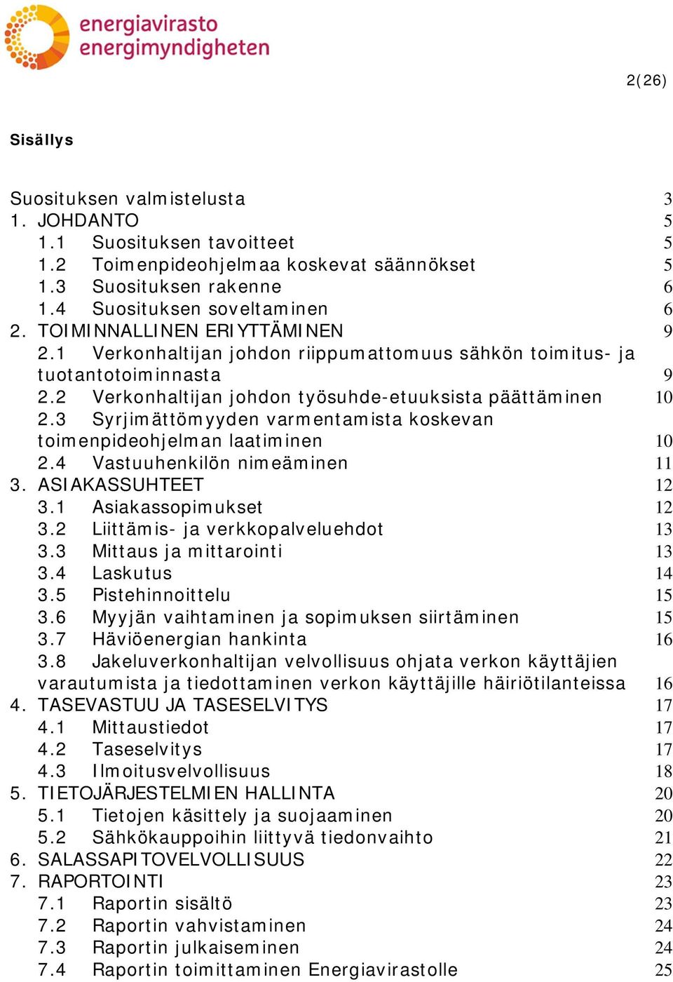 3 Syrjimättömyyden varmentamista koskevan toimenpideohjelman laatiminen 10 2.4 Vastuuhenkilön nimeäminen 11 3. ASIAKASSUHTEET 12 3.1 Asiakassopimukset 12 3.2 Liittämis- ja verkkopalveluehdot 13 3.