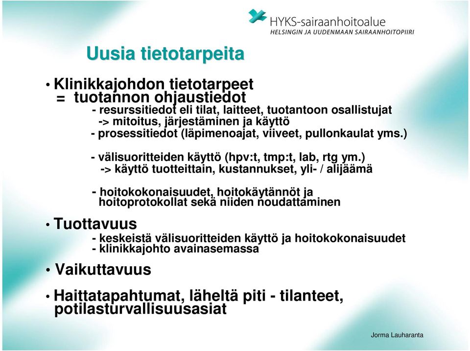 ) -> käyttö tuotteittain, kustannukset, yli- / alijäämä - hoitokokonaisuudet, hoitokäytännöt ja hoitoprotokollat sekä niiden noudattaminen Tuottavuus