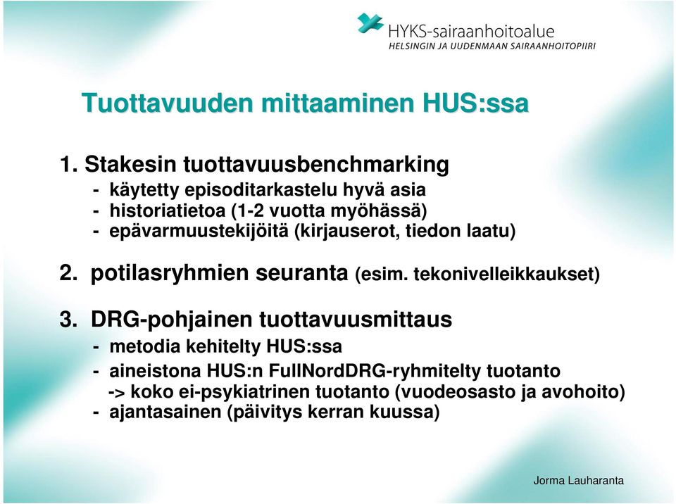 epävarmuustekijöitä (kirjauserot, tiedon laatu) 2. potilasryhmien seuranta (esim. tekonivelleikkaukset) 3.