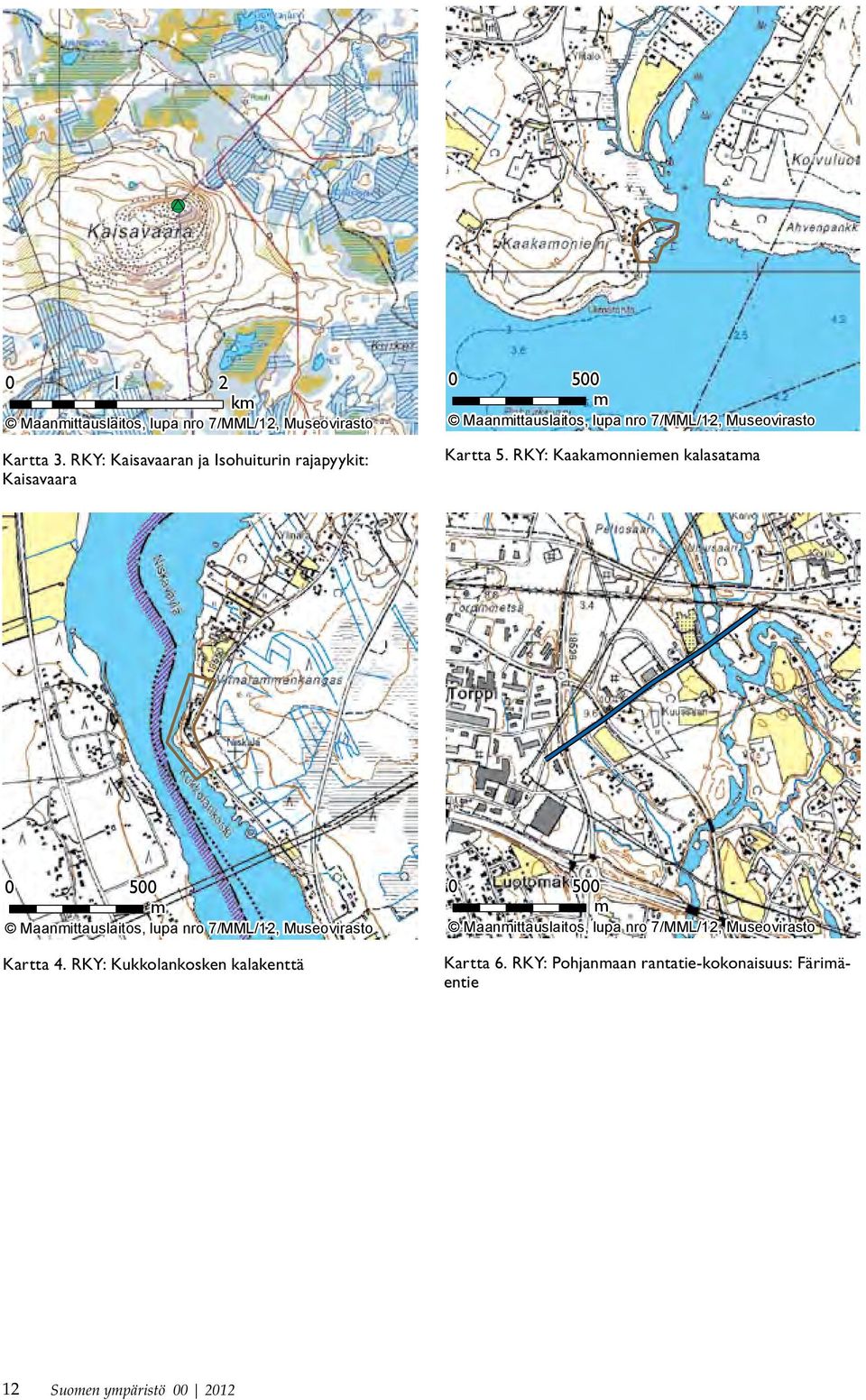 Kartta 5. RKY: Kaakamonniemen kalasatama 0 500 m Maanmittauslaitos, lupa nro 7/MML/12, Museovirasto Kartta 4.