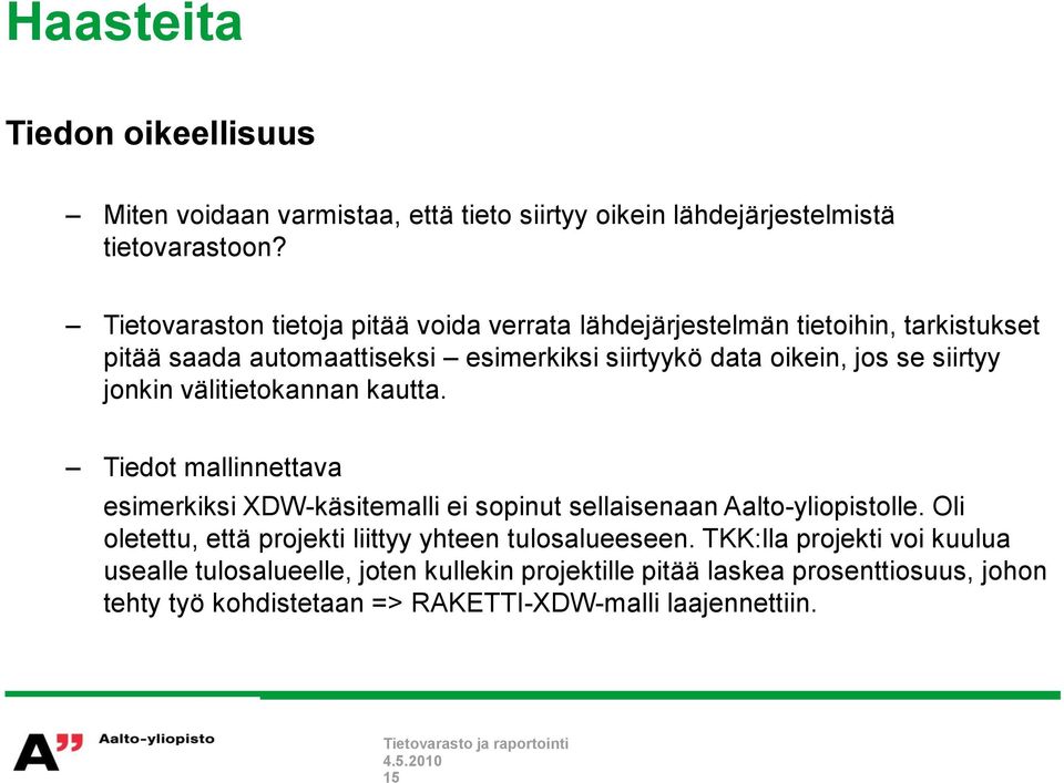 siirtyy jonkin välitietokannan kautta. Tiedot mallinnettava esimerkiksi XDW-käsitemalli ei sopinut sellaisenaan Aalto-yliopistolle.