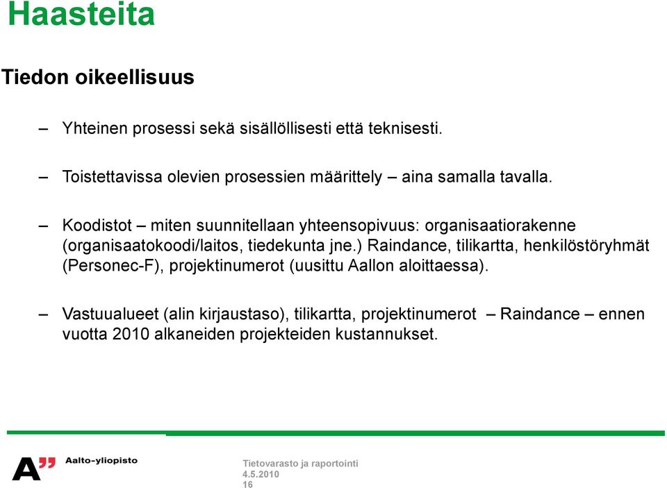 Koodistot miten suunnitellaan yhteensopivuus: organisaatiorakenne (organisaatokoodi/laitos, tiedekunta jne.