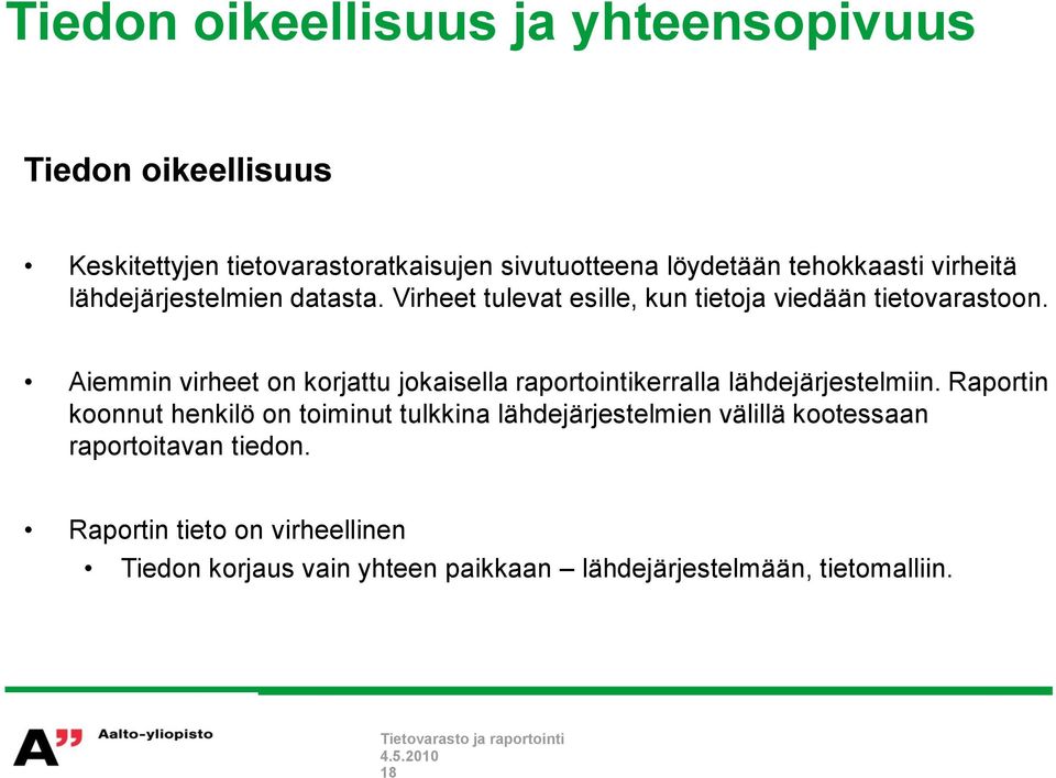 Aiemmin virheet on korjattu jokaisella raportointikerralla lähdejärjestelmiin.