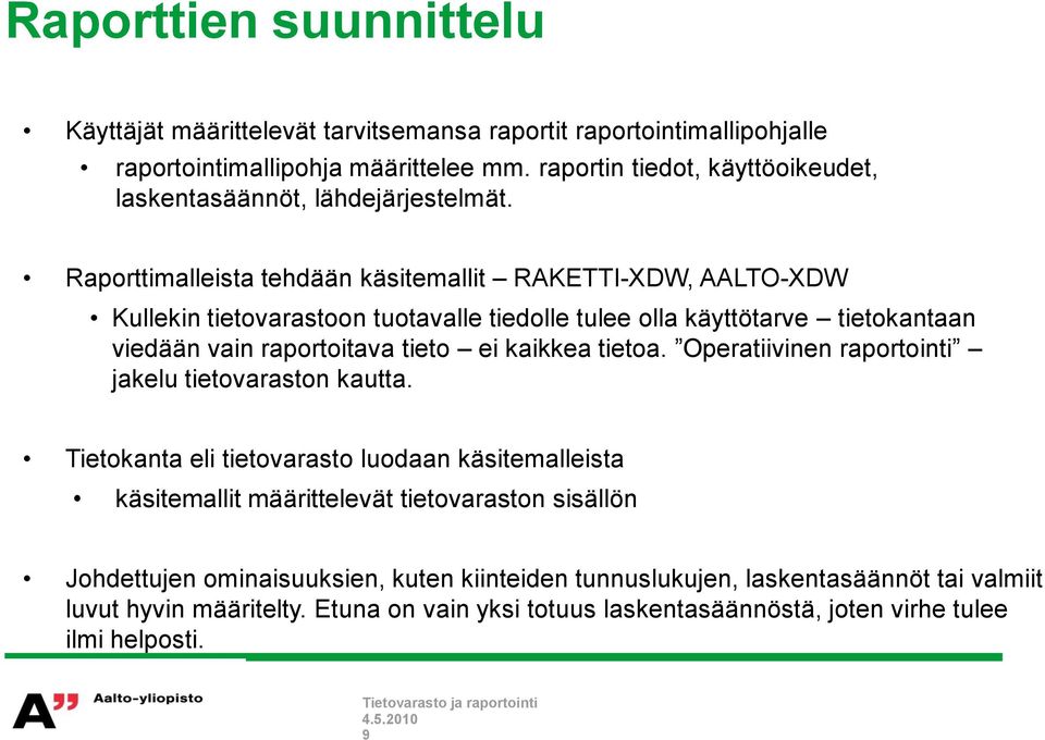 Raporttimalleista tehdään käsitemallit RAKETTI-XDW, AALTO-XDW Kullekin tietovarastoon tuotavalle tiedolle tulee olla käyttötarve tietokantaan viedään vain raportoitava tieto ei kaikkea