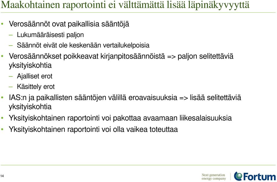 yksityiskohtia Ajalliset erot Käsittely erot IAS:n ja paikallisten sääntöjen välillä eroavaisuuksia => lisää selitettäviä