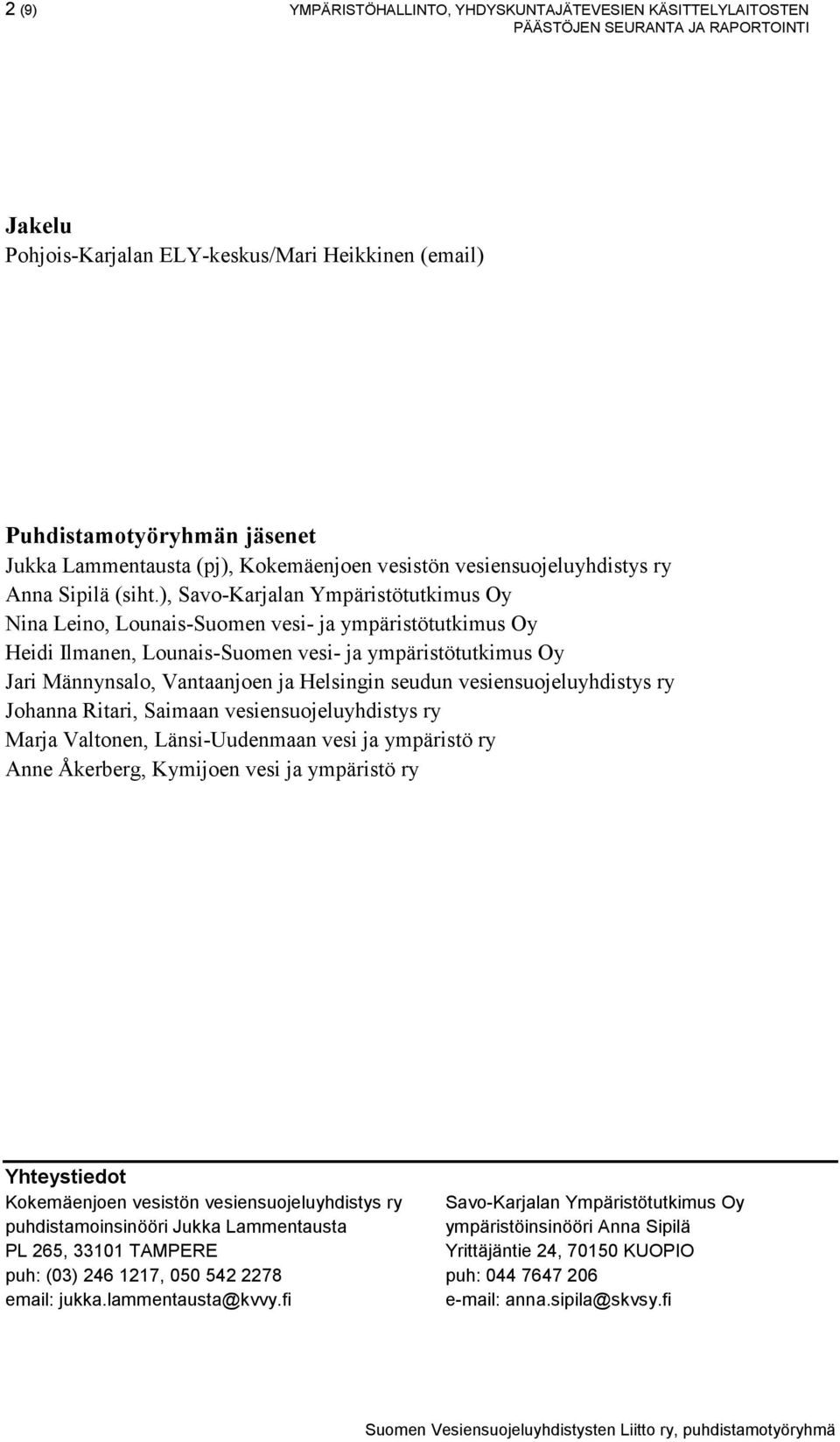 ), Savo-Karjalan Ympäristötutkimus Oy Nina Leino, Lounais-Suomen vesi- ja ympäristötutkimus Oy Heidi Ilmanen, Lounais-Suomen vesi- ja ympäristötutkimus Oy Jari Männynsalo, Vantaanjoen ja Helsingin