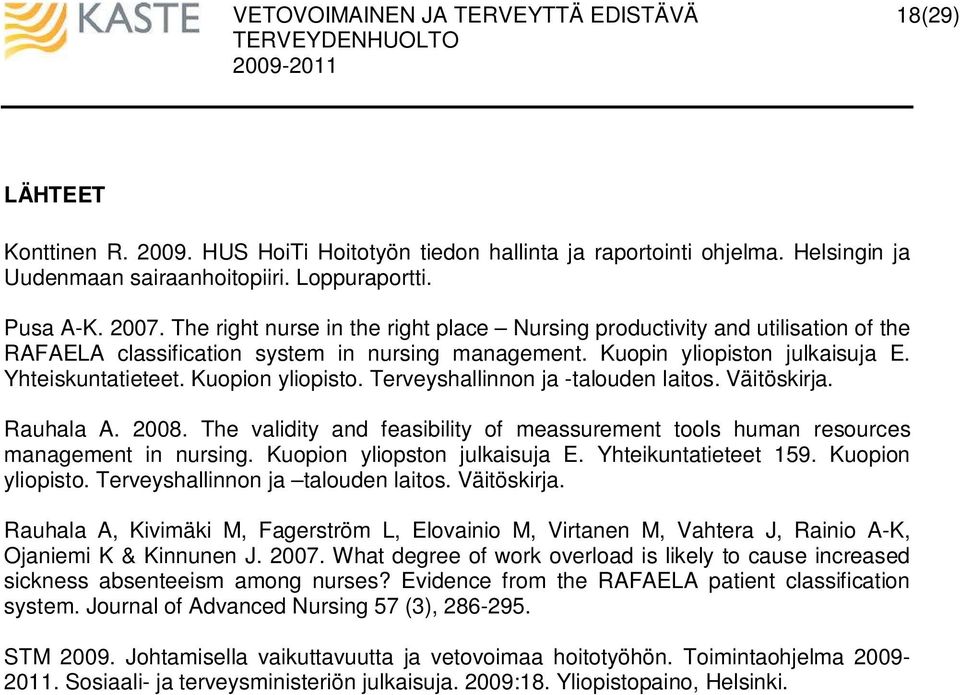 Kuopion yliopisto. Terveyshallinnon ja -talouden laitos. Väitöskirja. Rauhala A. 2008. The validity and feasibility of meassurement tools human resources management in nursing.