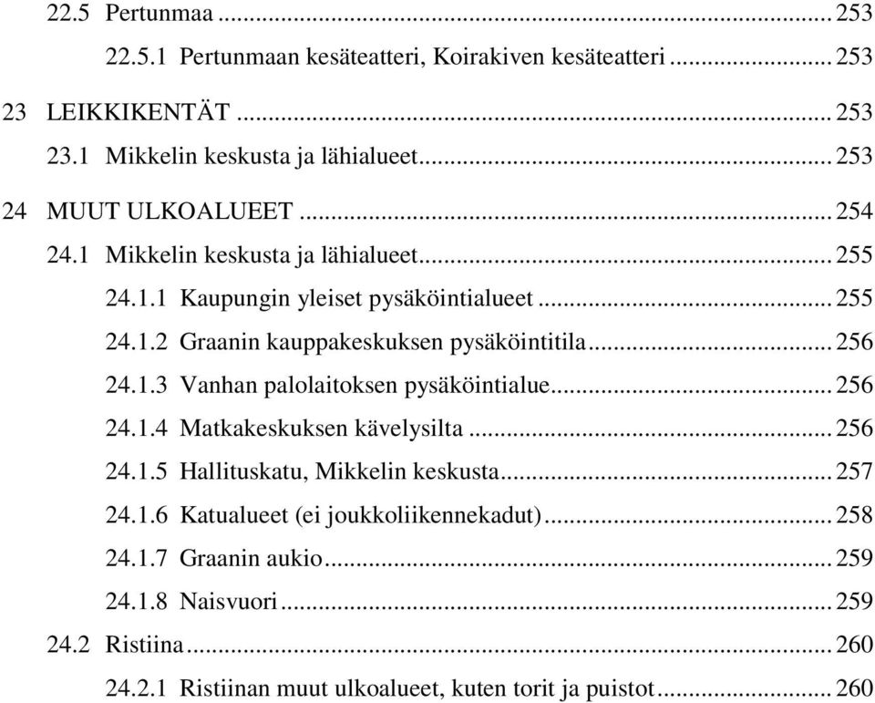 .. 256 24.1.3 Vanhan palolaitoksen pysäköintialue... 256 24.1.4 Matkakeskuksen kävelysilta... 256 24.1.5 Hallituskatu, Mikkelin keskusta... 257 24.1.6 Katualueet (ei joukkoliikennekadut).