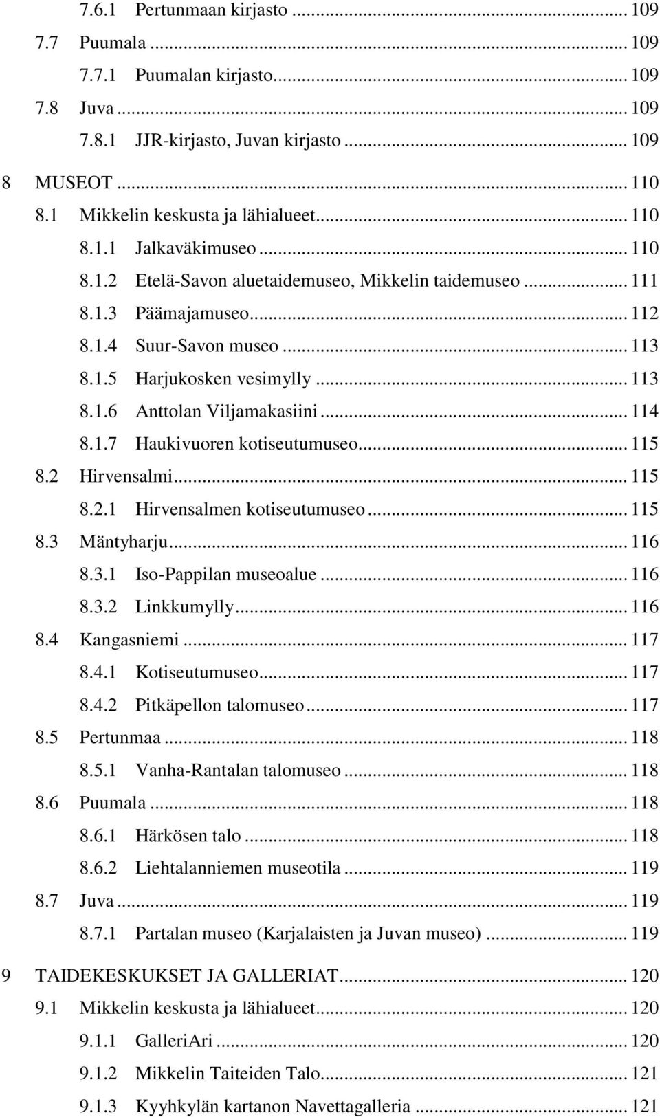 .. 115 8.2 Hirvensalmi... 115 8.2.1 Hirvensalmen kotiseutumuseo... 115 8.3 Mäntyharju... 116 8.3.1 Iso-Pappilan museoalue... 116 8.3.2 Linkkumylly... 116 8.4 Kangasniemi... 117 8.4.1 Kotiseutumuseo.