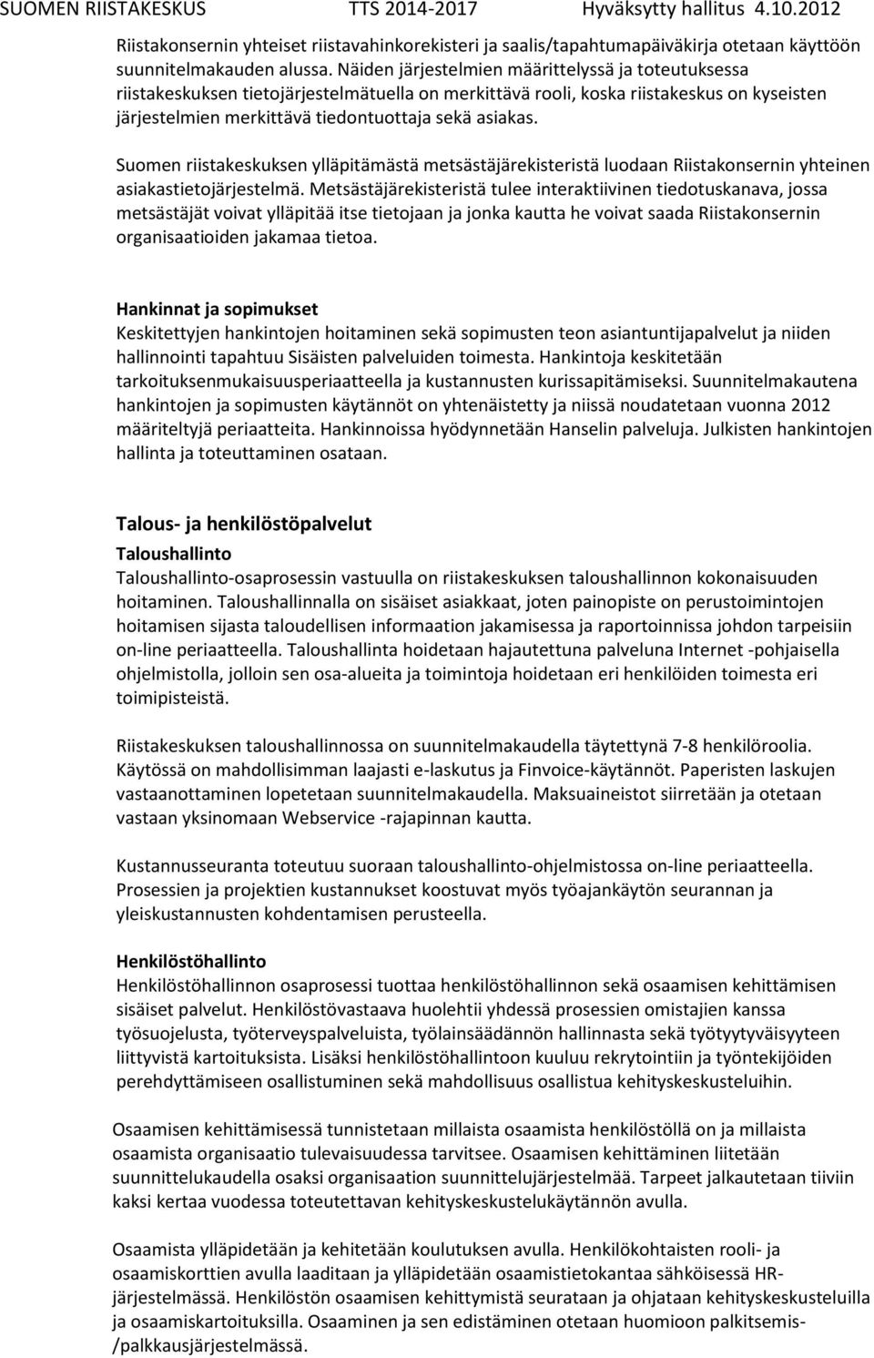Suomen riistakeskuksen ylläpitämästä metsästäjärekisteristä luodaan Riistakonsernin yhteinen asiakastietojärjestelmä.