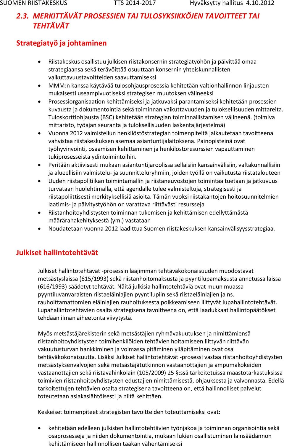 useampivuotiseksi strategisen muutoksen välineeksi Prosessiorganisaation kehittämiseksi ja jatkuvaksi parantamiseksi kehitetään prosessien kuvausta ja dokumentointia sekä toiminnan vaikuttavuuden ja