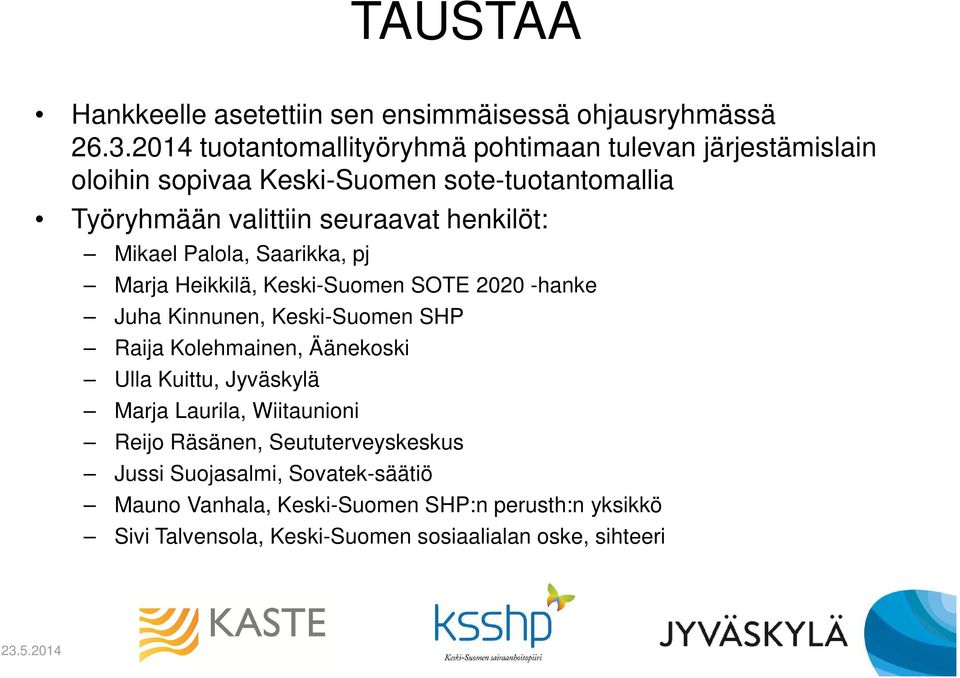 henkilöt: Mikael Palola, Saarikka, pj Marja Heikkilä, Keski-Suomen SOTE 2020 -hanke Juha Kinnunen, Keski-Suomen SHP Raija Kolehmainen, Äänekoski